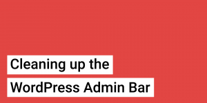 Cleaning up the WordPress Admin Bar