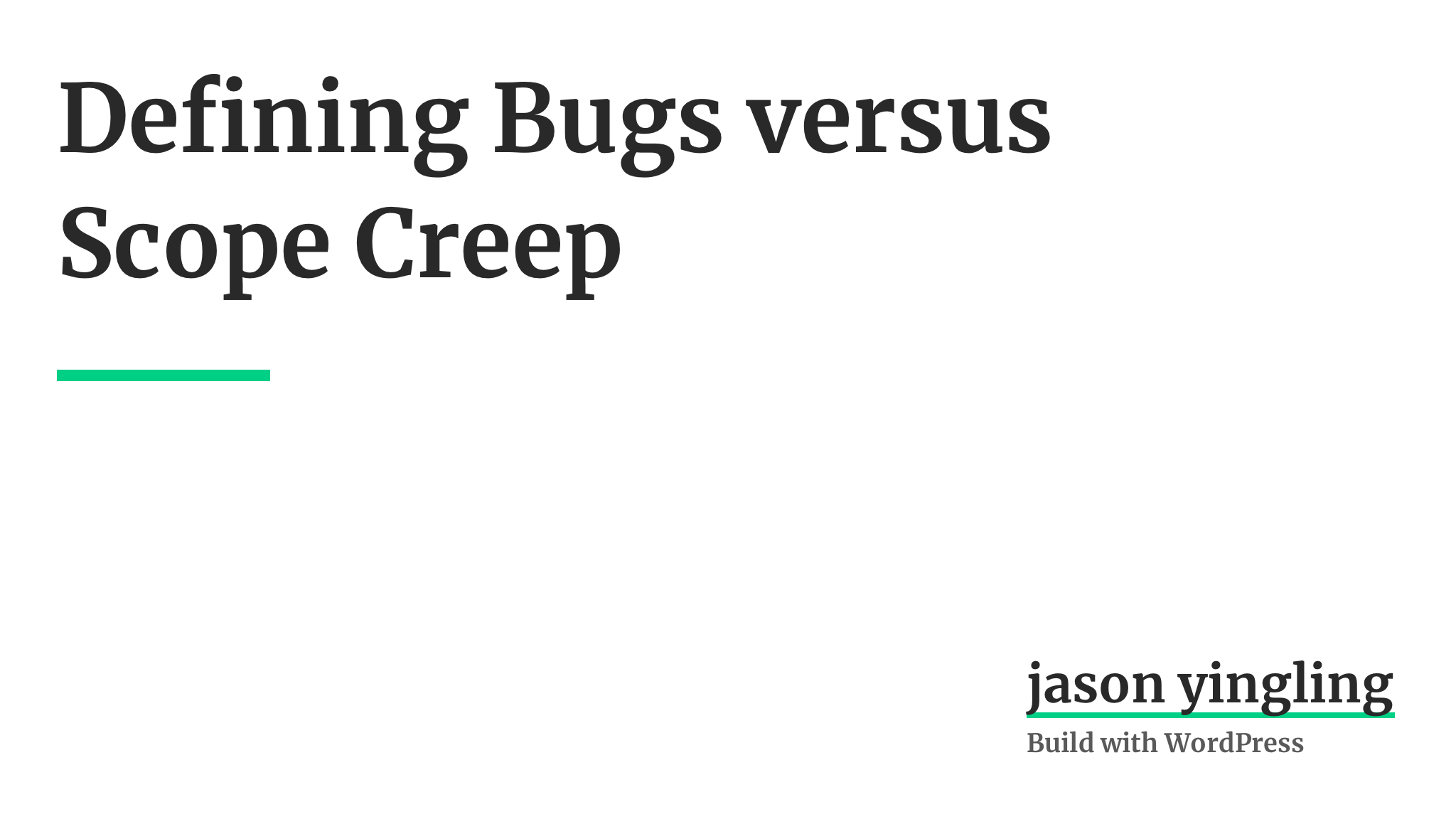 Defining Bugs versus Scope Creep Jason Yingling
